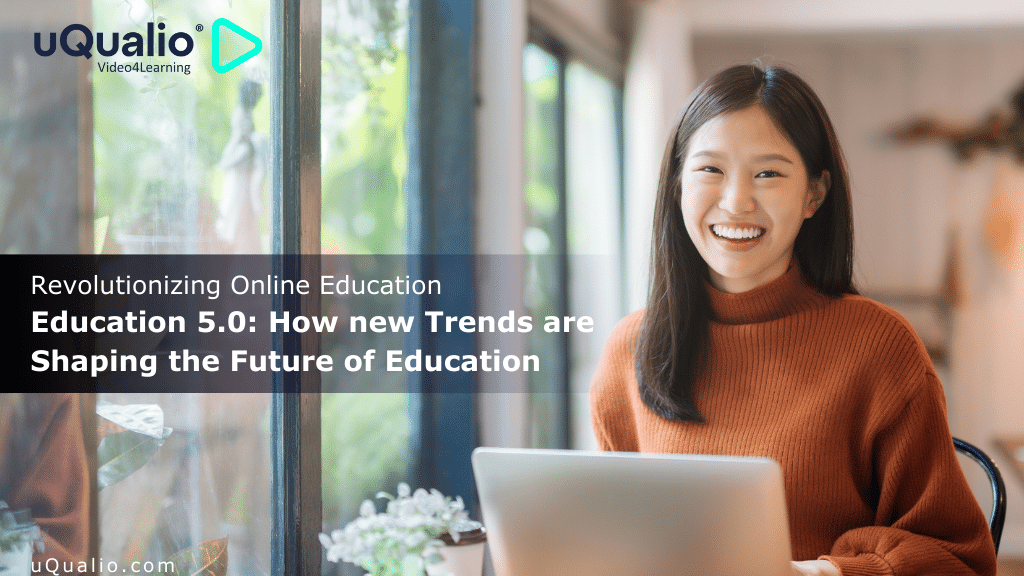 Education 5.0: How new Trends are Shaping the Future of Education